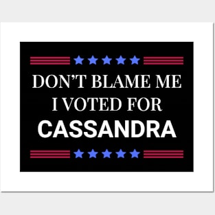 Don't Blame Me I Voted For Cassandra Posters and Art